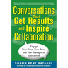 Conversations That Get Results and Inspire Collaboration: Engage Your Team, Your Peers, and Your Manager to Take Action