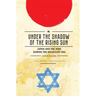 Under the Shadow of the Rising Sun: Japan and the Jews During the Holocaust Era (Lectures from the "Broadcast University" of Israel Army Radio)