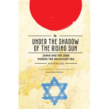 Under the Shadow of the Rising Sun: Japan and the Jews During the Holocaust Era (Lectures from the "Broadcast University" of Israel Army Radio)