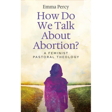 How Do We Talk about Abortion?: A Feminist Pastoral Theology