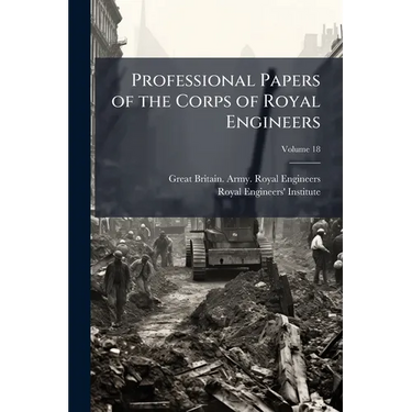 Professional Papers of the Corps of Royal Engineers; Volume 18