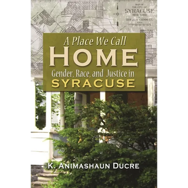 A Place We Call Home: Gender, Race, and Justice in Syracuse