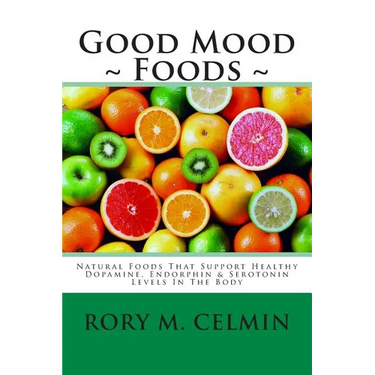 Good Mood Foods: Natural Foods That Support Healthy Dopamine, Endorphin & Serotonin Levels In The Body
