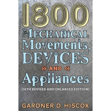 1800 Mechanical Movements, Devices and Appliances (16th enlarged edition)