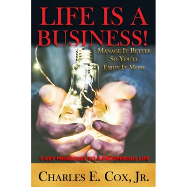 Life Is A Business!: Manage It Better So You'll Enjoy It More