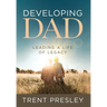 Developing Dad: Leading a Life of Legacy