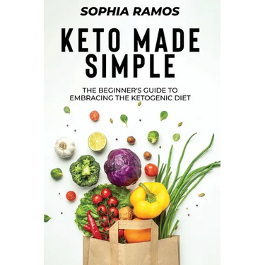 Keto Made Simple: The Beginner's Guide to Embracing the Ketogenic Diet