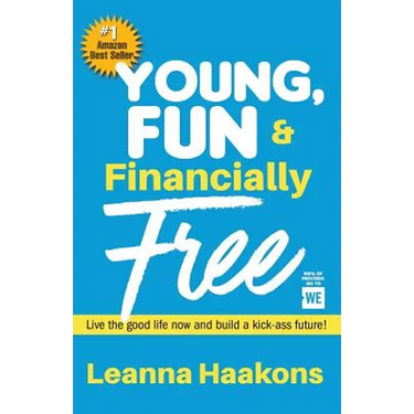 Young, Fun & Financially Free: Live the good life now and build a kick-ass future!