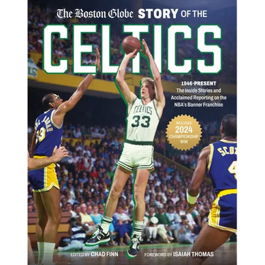 The Boston Globe Story of the Celtics: 1946-Present: The Inside Stories and Acclaimed Reporting on the Nba's Banner Franchise