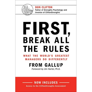 First, Break All the Rules: What the World's Greatest Managers Do Differently