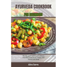 Ayurveda Cookbook for Beginners: The Only guide You'll Need To Balance Your Pitta Dosha For Joy, Vitality, And General Well-Being