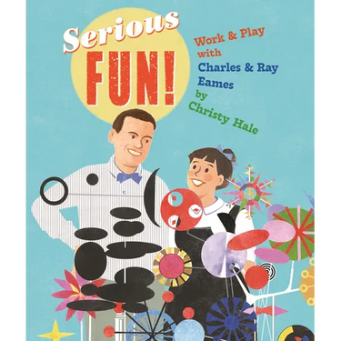 Serious Fun!: Work & Play with Charles & Ray Eames