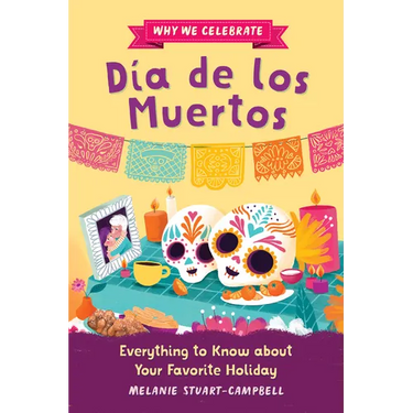 Why We Celebrate Día de Los Muertos: Everything to Know about Your Favorite Holiday
