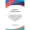 Manual of Admeasurement: The United States Tonnage Law of 1864, with an Analysis of the Mode of Measuring Ships and Vessels (1865)