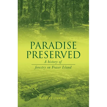 Paradise Preserved: A History of Forestry on Fraser Island
