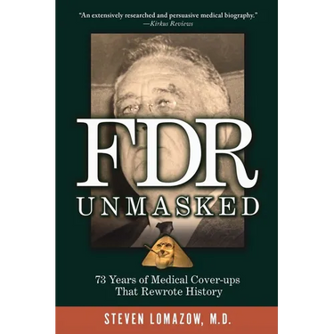 FDR Unmasked: 73 Years of Medical Cover-ups That Rewrote History