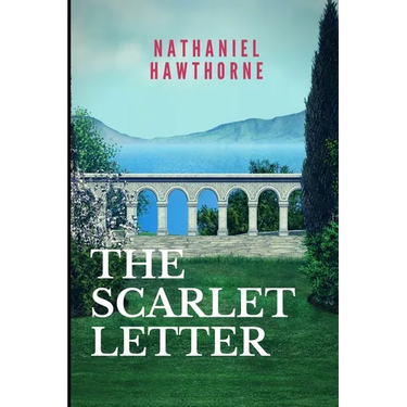 The Scarlet Letter: New Edition - Scarlet Letter by Nathaniel Hawthorne