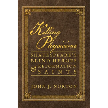 Killing Physicians: Shakespeare's Blind Heroes and Reformation Saints