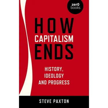 How Capitalism Ends: History, Ideology and Progress