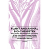 Plant and Animal Bio-Chemistry - Including Information on Amino Acids, Proteins, Pigments and Other Chemical Constituents of Organic Matter