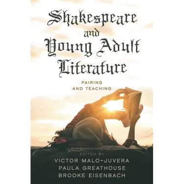 Shakespeare and Young Adult Literature: Pairing and Teaching
