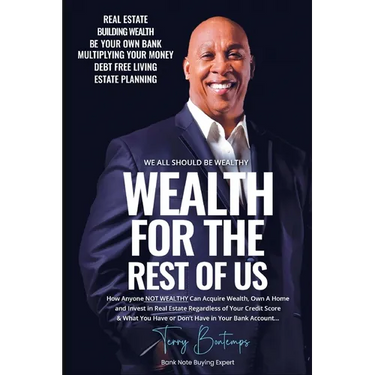Wealth For The Rest Of Us: How Anyone NOT WEALTHY Can Acquire Wealth, Own A Home And Invest In Real Estate Regardless Of Your Credit Score And Wh