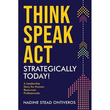 Think Speak Act Strategically Today!: A Leadership Story for Human Resources Professionals