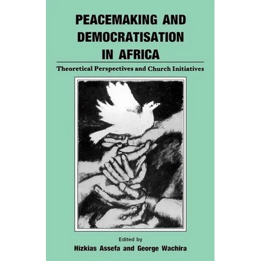 Peacemaking and Democratisation in Africa. Theoretical Perspectives and Church Initiatives