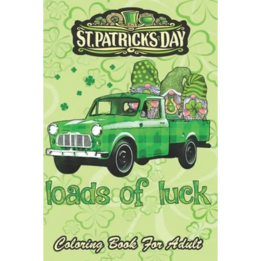 St Patricks Day Coloring Book For Adult: Loads of Luck Gnomes Funny Leprechaun An Adult Coloring Books St Patrick for Kids, Adults with Beautiful Iris
