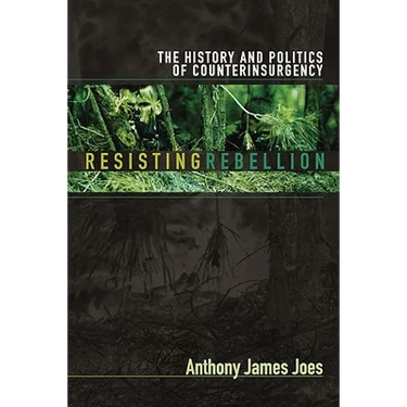 Resisting Rebellion: The History and Politics of Counterinsurgency