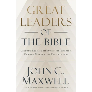 Great Leaders of the Bible: Lessons from Scripture's Visionaries, Change Makers, and Trailblazers