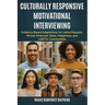 Culturally Responsive Motivational Interviewing: Evidence-Based Adaptations for Latino/Hispanic, African American, Asian, Indigenous, Middle Eastern,