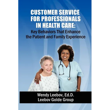 Customer Service for Professionals in Health Care: Key Behaviors That Enhance the Patient and Family Experience