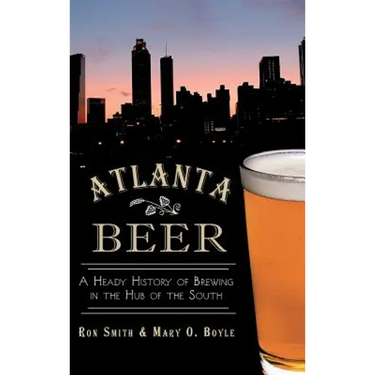 Atlanta Beer: A Heady History of Brewing in the Hub of the South