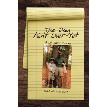 The Day Ain't Over Yet: A CF Dad's Journal