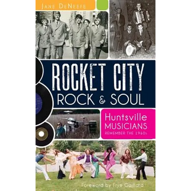 Rocket City Rock & Soul: Huntsville Musicians Remember the 1960s