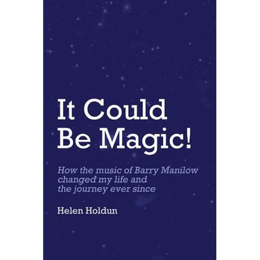 It Could Be Magic... How The Music of Barry Manilow Changed My Life!: And The Journey Ever Since...