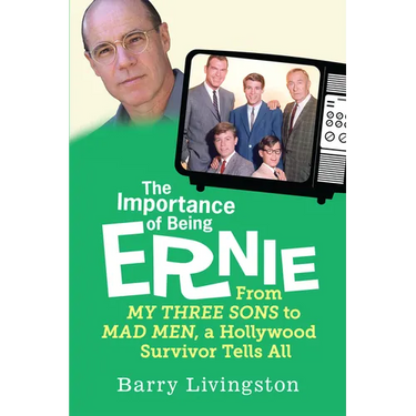 The Importance of Being Ernie: My Three Sons to Mad Men, A Hollywood Survivor