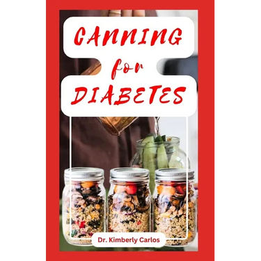 Canning for Diabetes: Easy Steps for Preserving Diabetic Friendly Foods