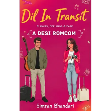 Dil in Transit: Flights, Feelings & Fate: A Desi Romcom By Simran Bhandari Original Edition
