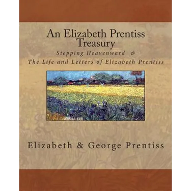 An Elizabeth Prentiss Treasury: Stepping Heavenward & The Life and Letters of Elizabeth Prentiss