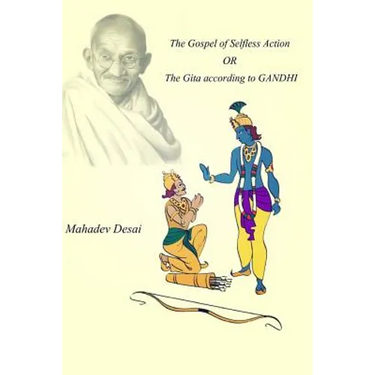 The Gospel of Selfless Action OR The Gita according to GANDHI