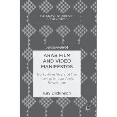 Arab Film and Video Manifestos: Forty-Five Years of the Moving Image Amid Revolution