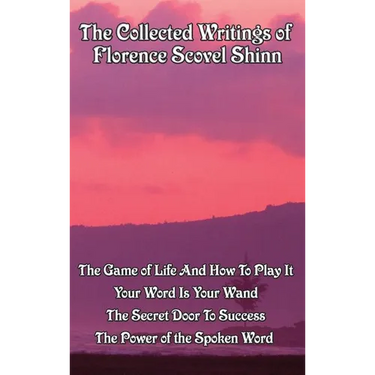 The Collected Writings of Florence Scovel Shinn: A New Thought Omnibus