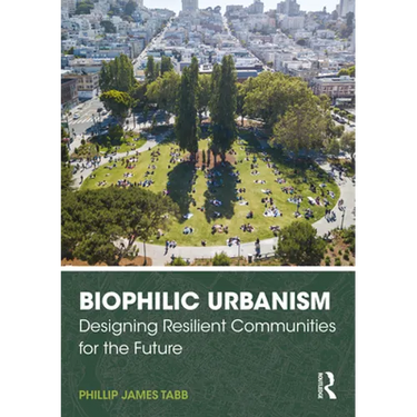 Biophilic Urbanism: Designing Resilient Communities for the Future