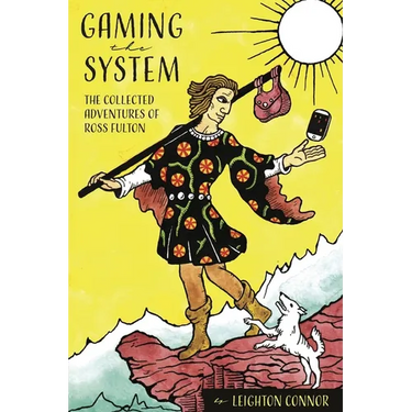 Gaming the System: The Collected Adventures of Ross Fulton
