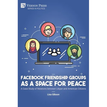 Facebook Friendship Groups as a Space for Peace: A Case Study of Relations between Libyan and American Citizens