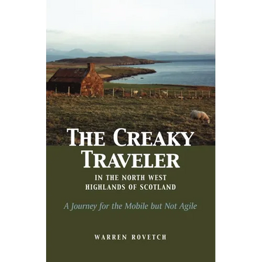 The Creaky Traveler in the North West Highlands of Scotland: A Journey for the Mobile But Not Agile
