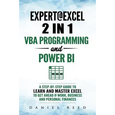 Expert @ Excel: VBA Programming and Power Bi: Step-By-Step Guide to Learn and Master Pivot Tables and VBA Programming to Get Ahead @ W