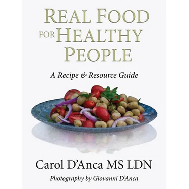 Real Food for Healthy People: A Recipe and Resource Guide for Whole Food Plant Based Cooking
